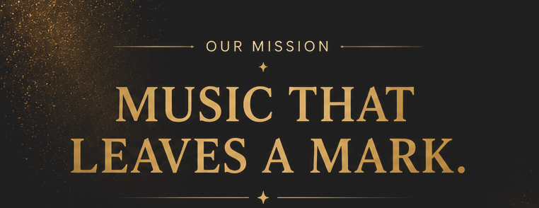 Our mission: music that leaves a mark.